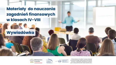 Materialy do nauczania zagadnien finansowych w klasach IV-VIII wywiadowka